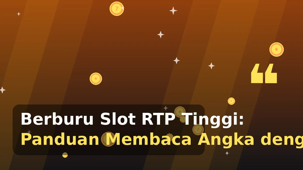 Berburu Slot RTP Tinggi: Panduan Membaca Angka dengan Bijak